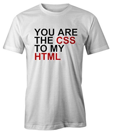 T-shirt "You Are The CSS To My HTML"