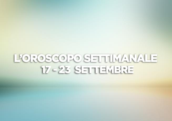 L’oroscopo settimanale, 17 - 23 Settembre L’oroscopo della settimana, 17 - 23 Settembre