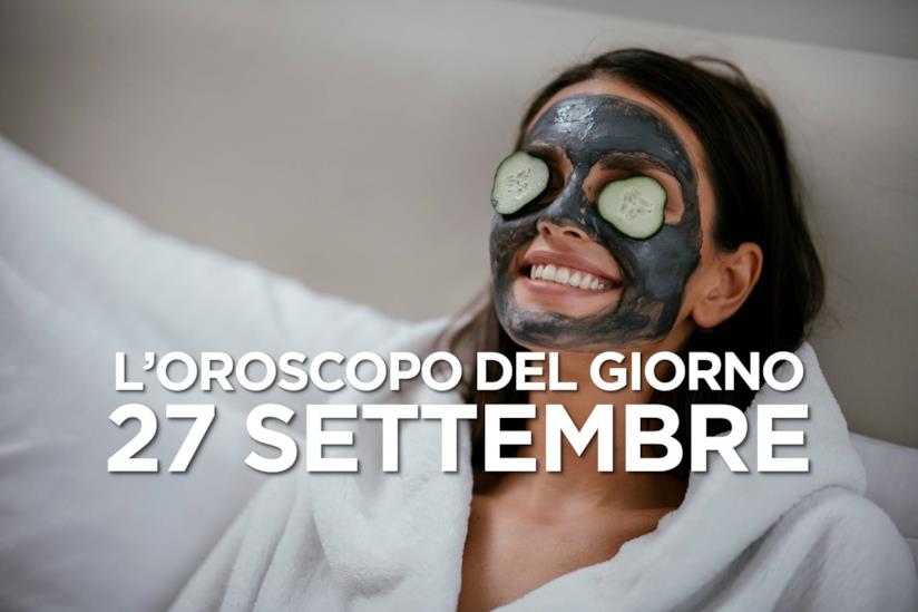 L’oroscopo di Venerdì 27 Settembre L’oroscopo del giorno di Venerdì 27 Settembre