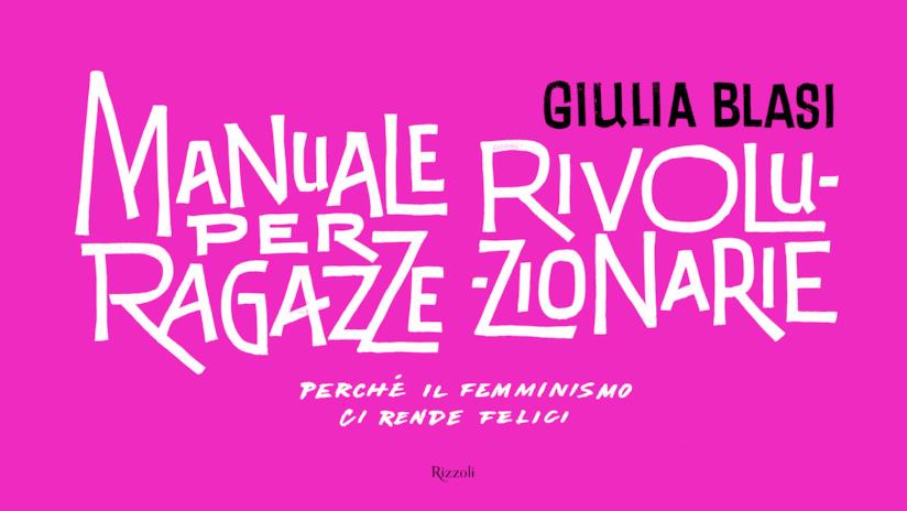 Manuale per ragazze rivoluzionarie: perché credere nel femminismo Manuale per ragazze rivoluzionarie