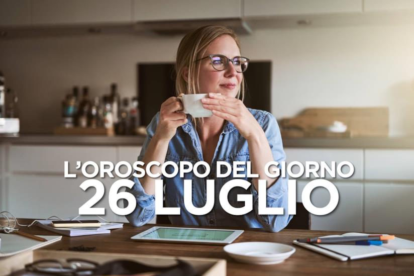 L’oroscopo di Venerdì 26 Luglio L’oroscopo del giorno di Venerdì 26 Luglio