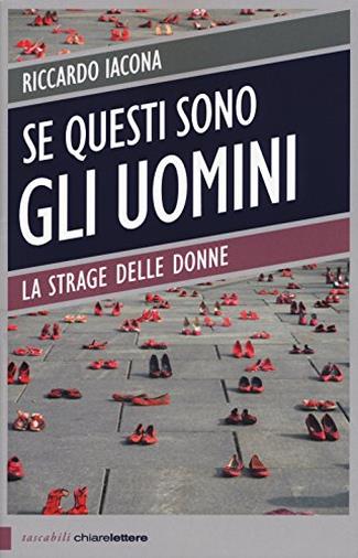 Se questi sono gli uomini. La strage delle donne