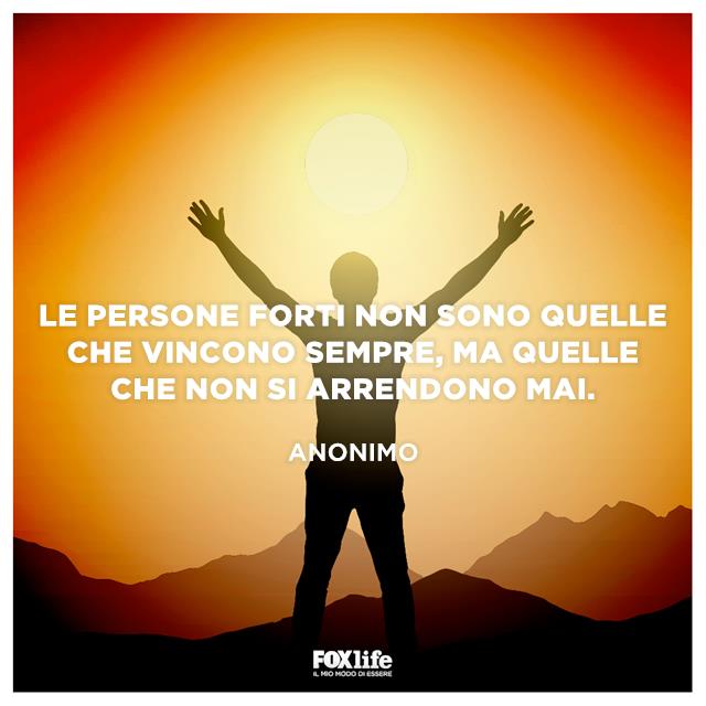 Le persone forti non sono quelle che vincono sempre, ma quelle che non si arrendono mai. Le persone forti non sono quelle che vincono sempre, ma quelle che non si arrendono mai.