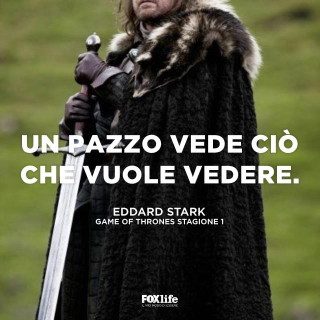Frase sulla pazzia Eddard Stark con la sua spada