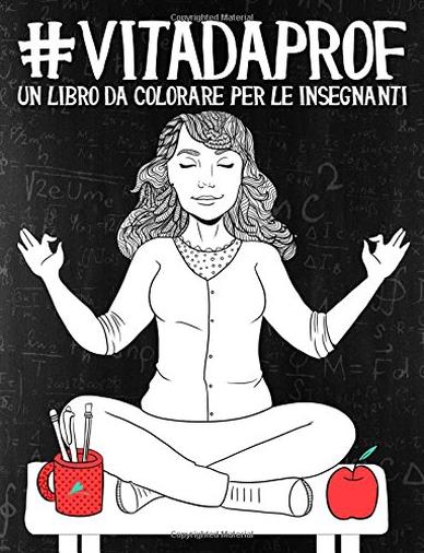 Vita da Prof: Un libro da colorare per le insegnanti
