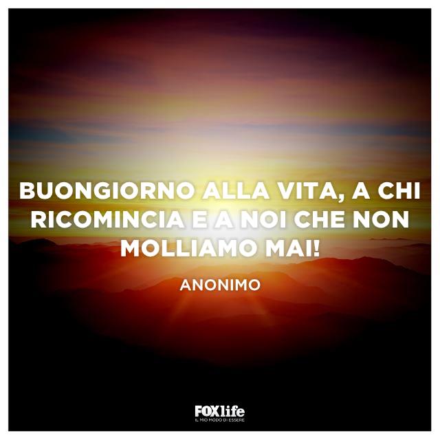 Buongiorno alla vita, a chi ricomincia e a noi che non molliamo mai! Buongiorno alla vita, a chi ricomincia e a noi che non molliamo mai!