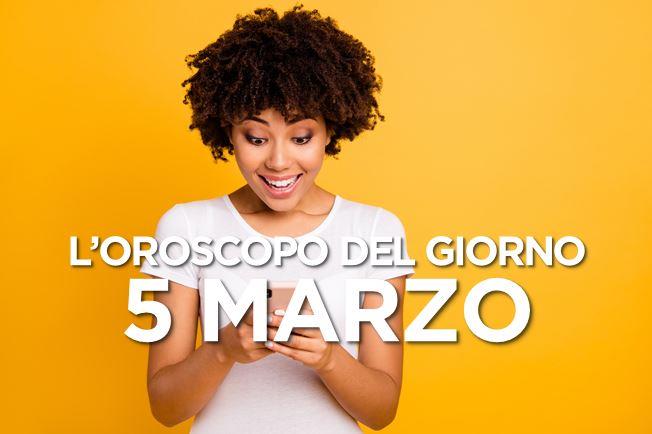 L’oroscopo di Martedì 5 Marzo L’oroscopo del giorno di Martedì 5 Marzo