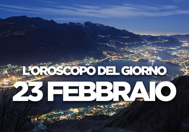 L’oroscopo di Sabato 23 Febbraio L’oroscopo del giorno di Sabato 23 Febbraio