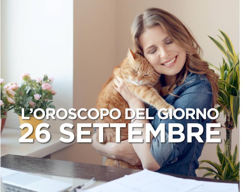 L’oroscopo di Giovedì 26 Settembre L’oroscopo del giorno di Giovedì 26 Settembre
