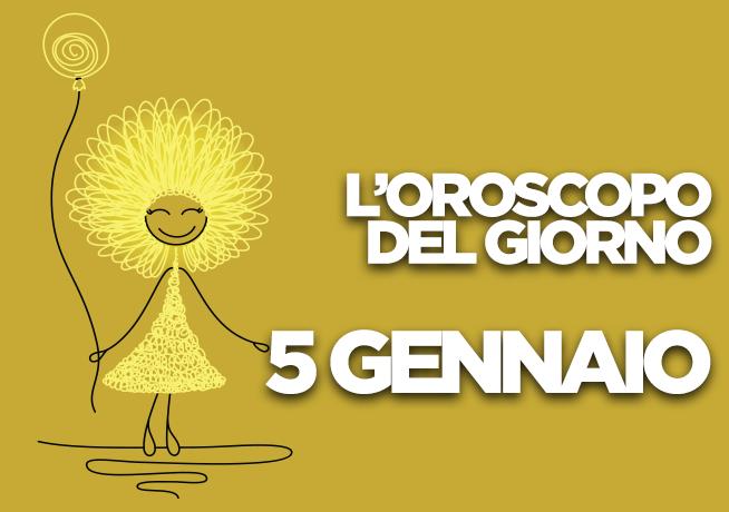 L’oroscopo di Sabato 5 Gennaio L’oroscopo del giorno di Sabato 5 Gennaio