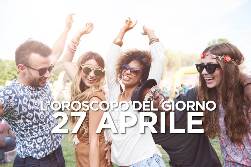 L’oroscopo di Sabato 27 Aprile L’oroscopo del giorno di Sabato 27 Aprile