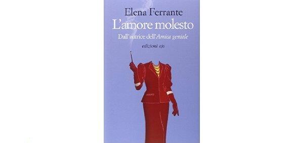 L'Amore Molesto di Elena Ferrante Il romanzo L'Amore Molesto di Elena Ferrante