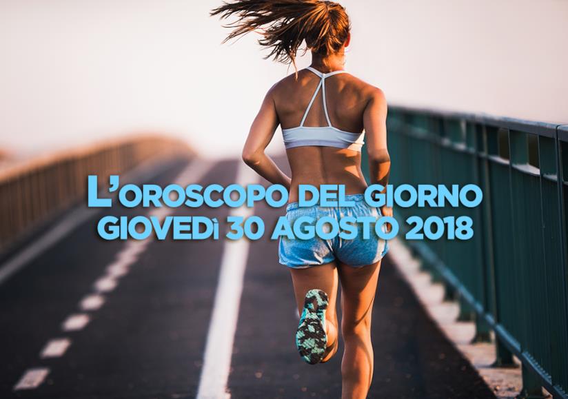 L’oroscopo di oggi, Giovedì 30 Agosto L’oroscopo del giorno di oggi, Giovedì 30 Agosto