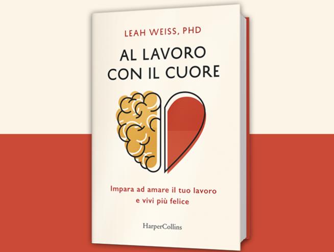 La copertina deel libro Al lavoro con il cuore di Leah Weiss La cover del saggio Al lavoro con il cuore