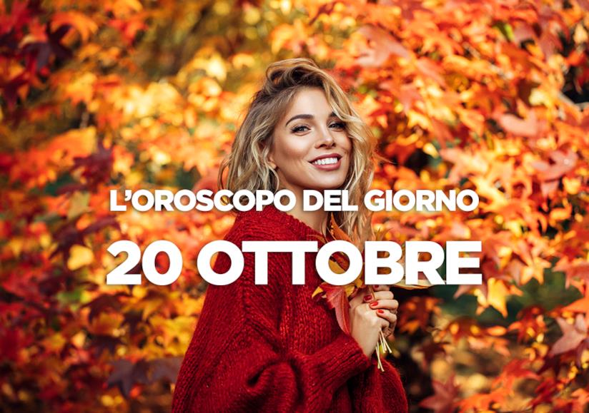 L’oroscopo di Sabato 20 Ottobre L’oroscopo del giorno di Sabato 20 Ottobre