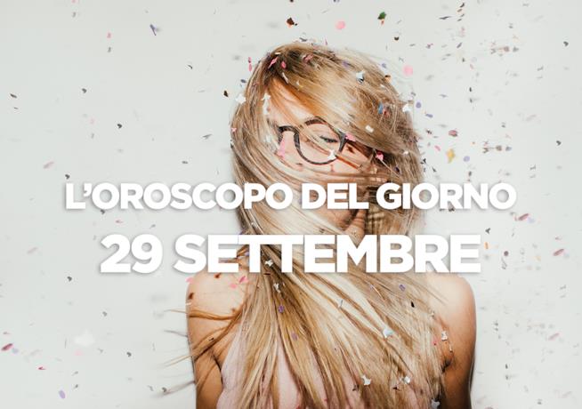L’oroscopo di Sabato 29 Settembre L’oroscopo del giorno di Sabato 29 Settembre