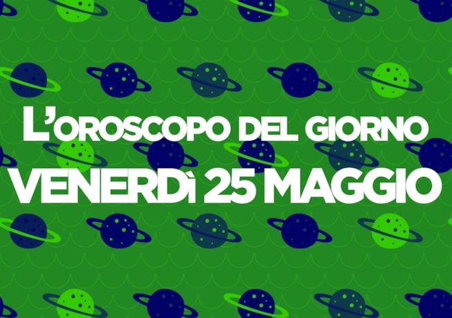 Oroscopo del giorno di Foxlife Oroscopo di oggi 25 Maggio
