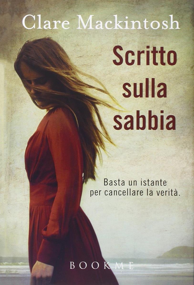 Scritto sulla sabbia Il primo romanzo di Clare Mackintosh Scritto sulla sabbia con in copertina una ragazza vestita di rosso