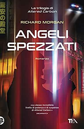 Angeli Spezzati, trilogia di Altered Carbon Copertina di Angeli Spezzati, romanzo della trilogia di Altered Carbon