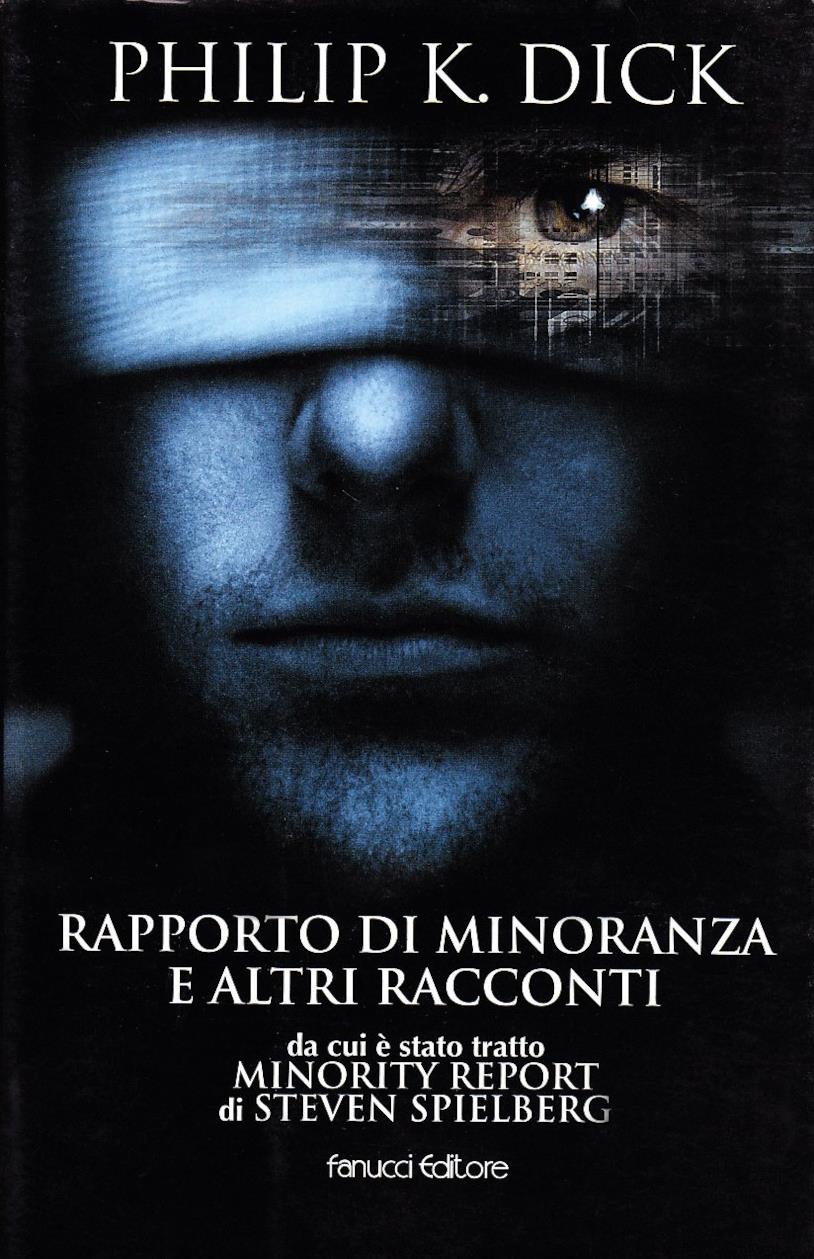 Rapporto di minoranza: il racconto di Philip K. Dick in una raccolta La raccolta di racconti di Philip K. Dick