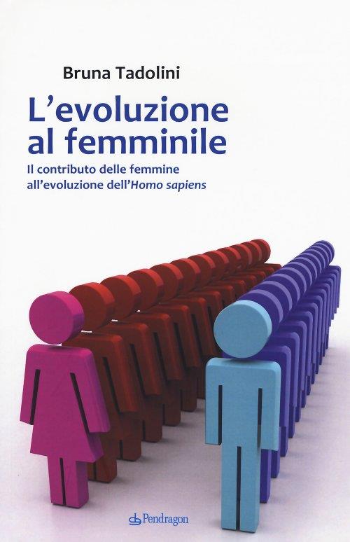 Libro di Bruna Tadolini sull'evoluzionismo Copertina del libro L'evoluzione al femminile di Bruna Tadolini
