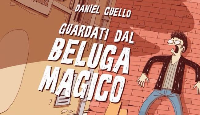 La cover del nuovo fumetto di Daniel Cuello La cover di Guardati dal Beluga magico