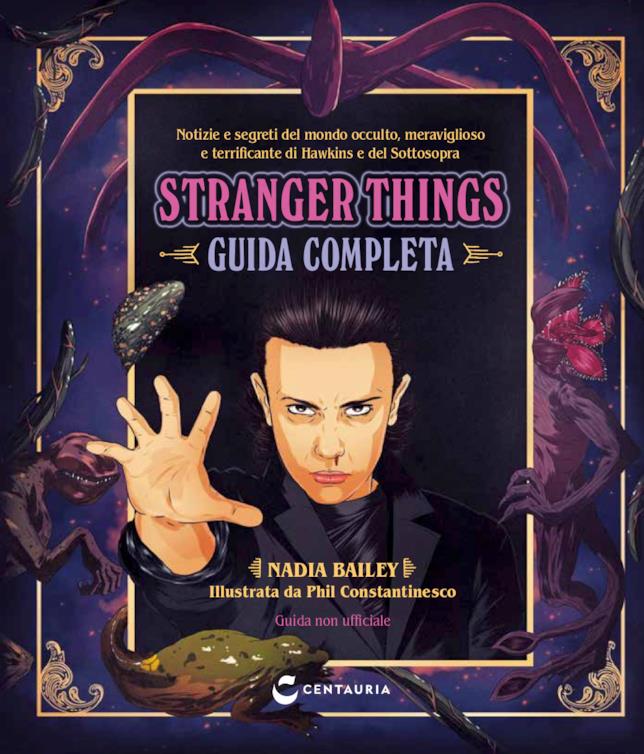 Stranger Things - La guida completa, il libro di Centauria Stranger Things - La guida completa, il libro di Nadia Bailey
