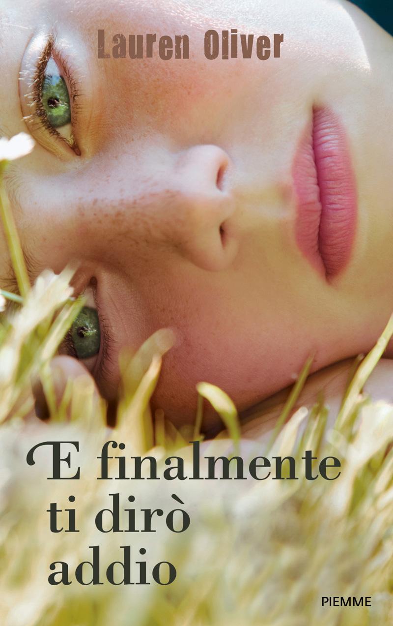 E finalmente ti dirò addio di Lauren Oliver La copertina del romanzo E finalmente ti dirò addio
