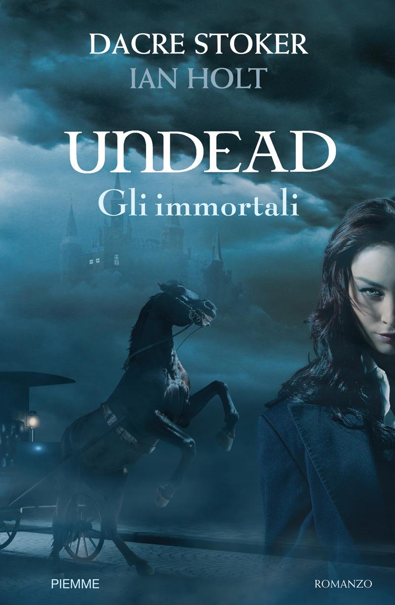 Undead. Gli immortali Undead, gli immortali di Dacre Stoker