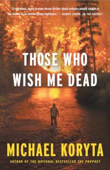 Those Who Wish Me Dead di Michael Koryta La copertina del libro Those Who Wish Me Dead di Michael Koryta