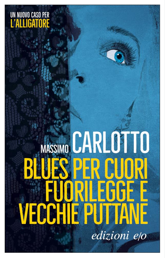 La copertina del nuovo romanzo di Massimo Carlotto La copertina di Blues per cuori fuorilegge e vecchie puttane