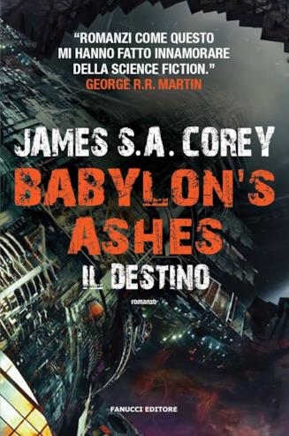Il sesto romanzo della serie The Expanse è Babylon's Ashes: Il Destino Copertina di Babylon's Ashes: Il Destino, sesto romanzo della saga di The Expanse