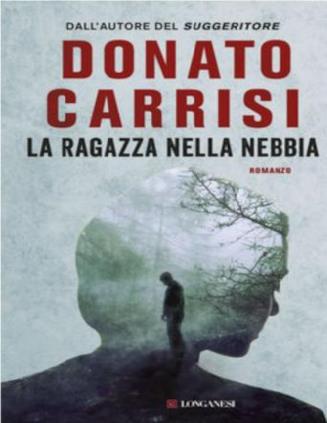 La cover del romanzo di Donato Carrisi La ragazza nella nebbia La ragazza nella nebbia è il bestseller di Donato Carrisi