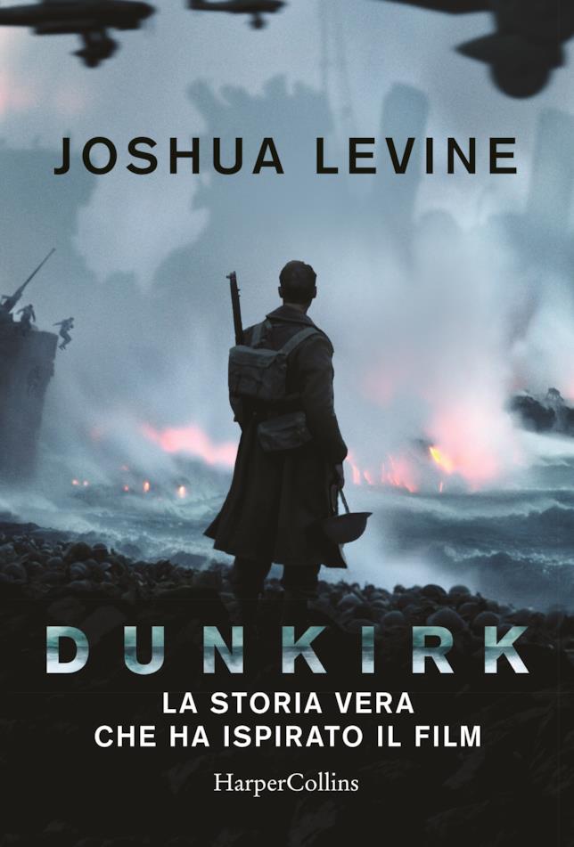 La copertina di Dunkirk - la storia vera che ha ispirato il film La copertina movie tie in italiana di Dunkirk - la storia vera che ha ispirato il film