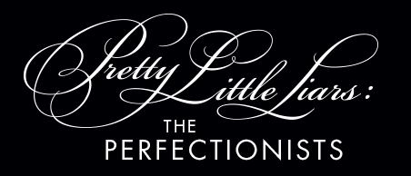 Pretty Little Liars: The Perfectionists Pretty Little Liars: The Perfectionists