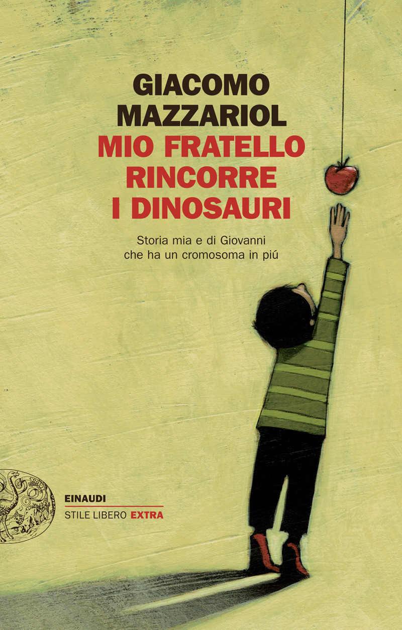 La cover del libro Mio fratello rincorre i dinosauri La copertina del bestseller di Giacomo Mazzariol Mio fratello rincorre i dinosauri