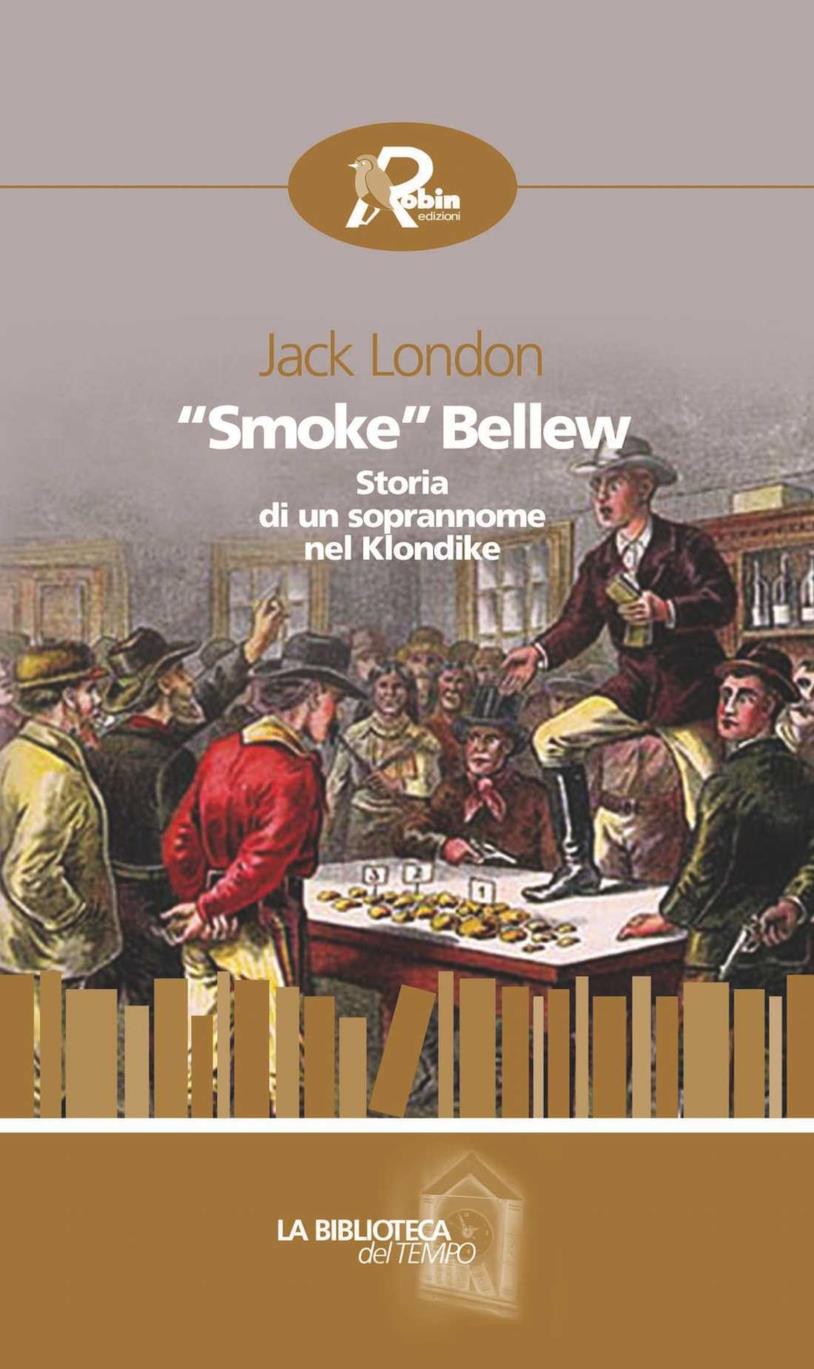 Jack London: Smoke Bellew - Storia di un soprannome nel Klondike Smoke Bellew di Jack London