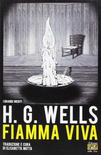 Nuovo romanzo di H.G. Wells Fiamma viva Fiamma viva