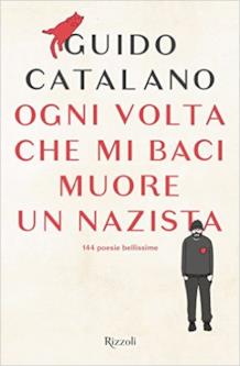 Ogni Volta Che Mi Baci Muore Un Nazista di Guido Catalano La copertina di Ogni Volta Che Baci Muore Un Nazista