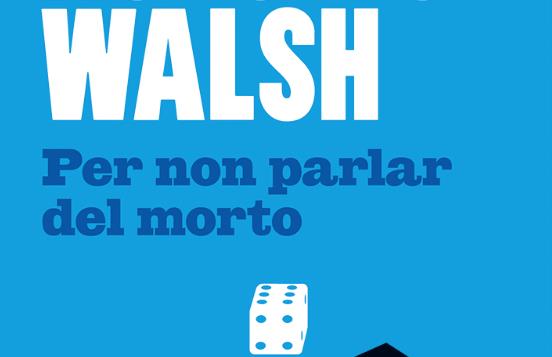 Walsh toena il libreria con Per Non Parlar del Morto Per Non Parlar del Morto