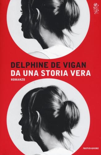 Da una storia vera di Delphine de Vigan Copertina del libro di Delphine de Vigan Da una storia vera