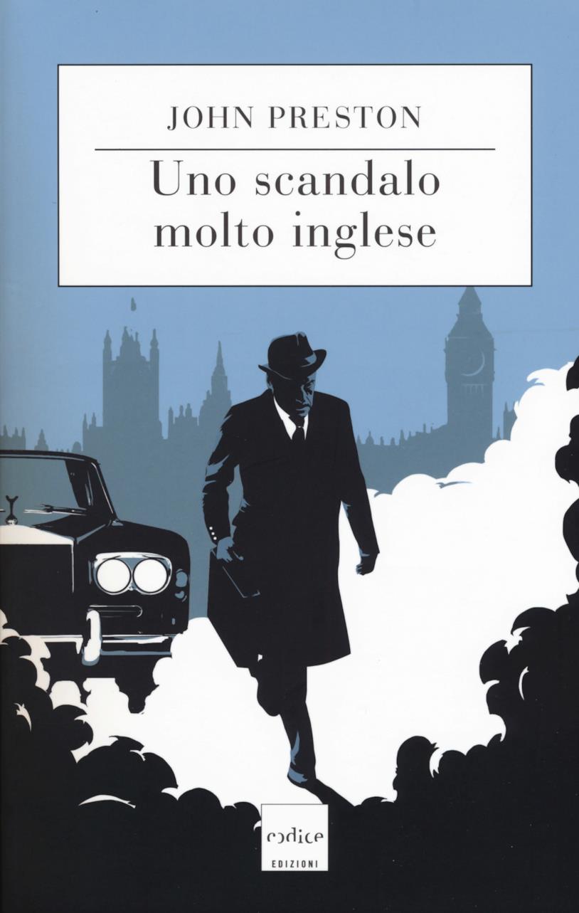 Uno scandalo molto inglese di John Preston Uno scandalo molto inglese, il romanzo di John Preston