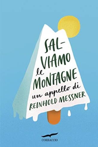 Salviamo le montagne: Un appello di Reinhold Messner arriva in libreria La cover di Salviamo le montagne: Un appello di Reinhold Messner