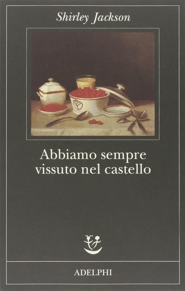 Abbiamo sempre vissuto nel castello di Shirley Jackson, edito da Adelphi La copertina del libro Abbiamo sempre vissuto nel castello