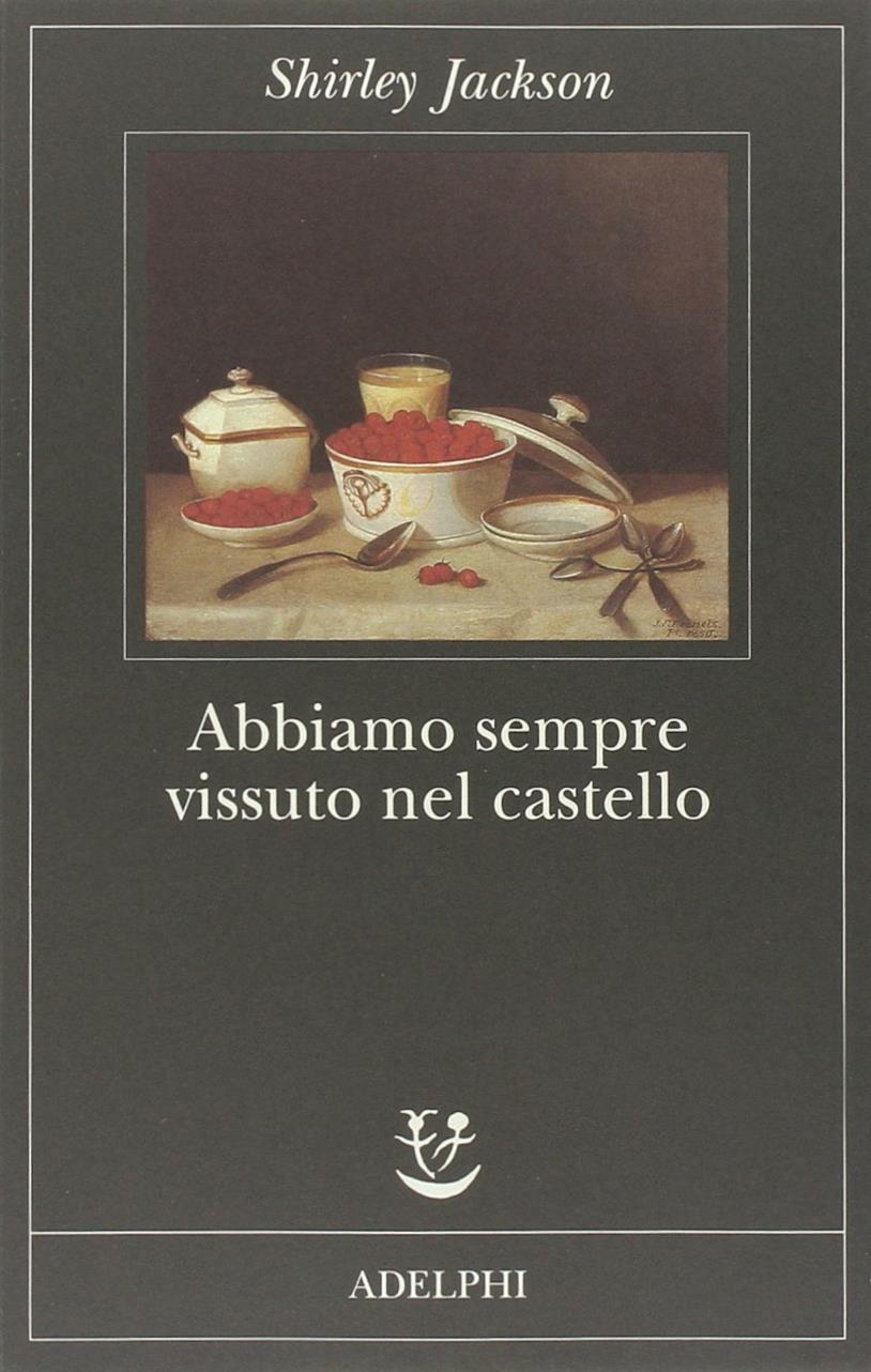 Abbiamo sempre vissuto nel castello di Shirley Jackson, edito da Adelphi La copertina del libro Abbiamo sempre vissuto nel castello