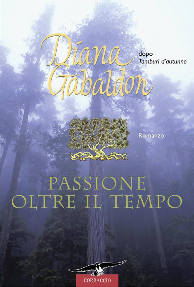 Passione oltre il tempo, il romanzo di Diana Gabaldon della saga Outlander Passione oltre il tempo di Diana Gabaldon