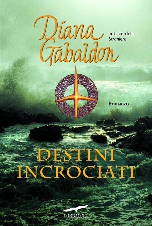 Il romanzo Destini incrociati di Diana Gabaldon, dalla saga di Outlander Il romanzo Destini incrociati di Diana Gabaldon