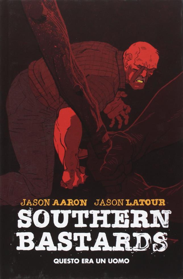La copertina del primo volume italiano di Southern Bastards Southern Bastards - Questo era un uomo