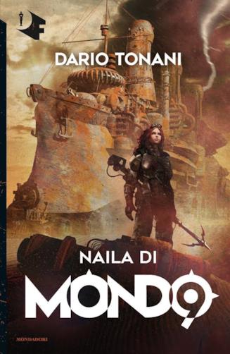 Il nuovo romanzo di Dario Tonani fa rimanere incollati alle sue pagine fino alla fine Copertina di Naila di Mondo 9, di Franco Brambilla